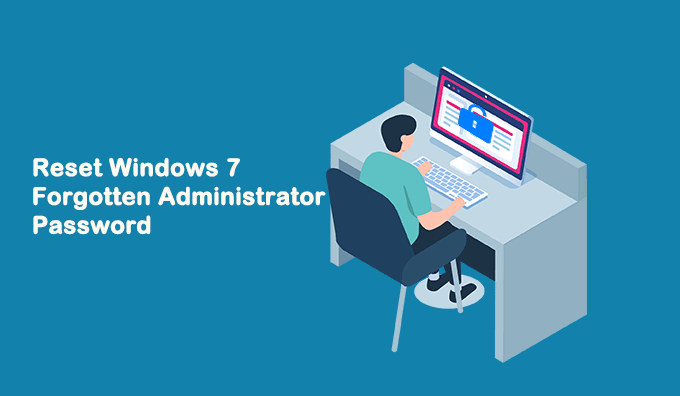 Forgot Administrator Password To Windows 7 Ultimate How To Reset