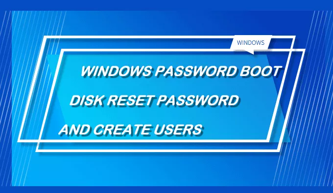 Windows Password Boot Disk Reset Password And Create Users 6795