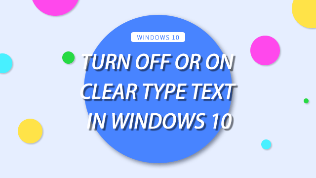 Turn off or on Clear Type Text in Windows 10